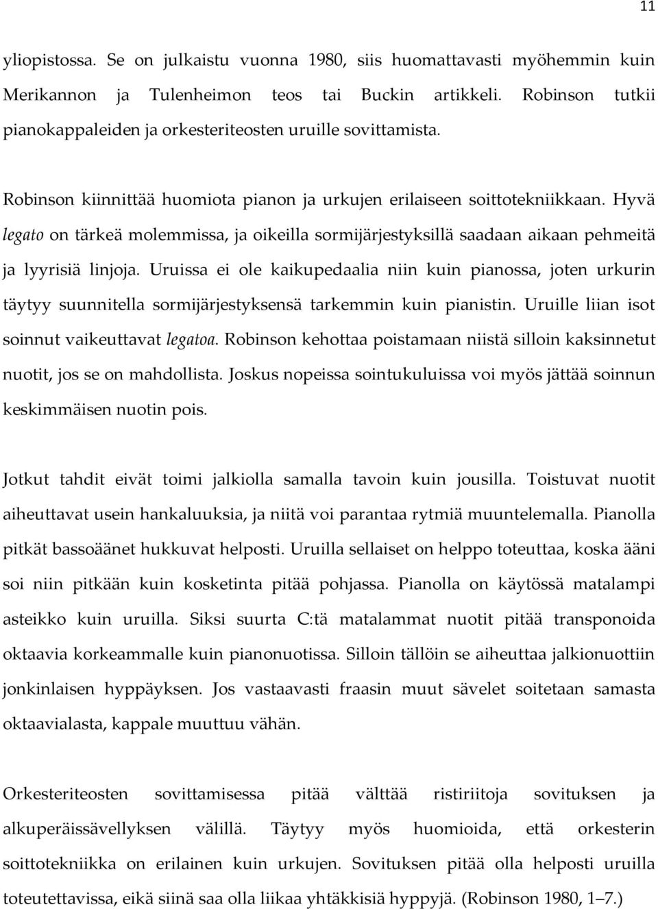 Hyvä legato on tärkeä molemmissa, ja oikeilla sormijärjestyksillä saadaan aikaan pehmeitä ja lyyrisiä linjoja.