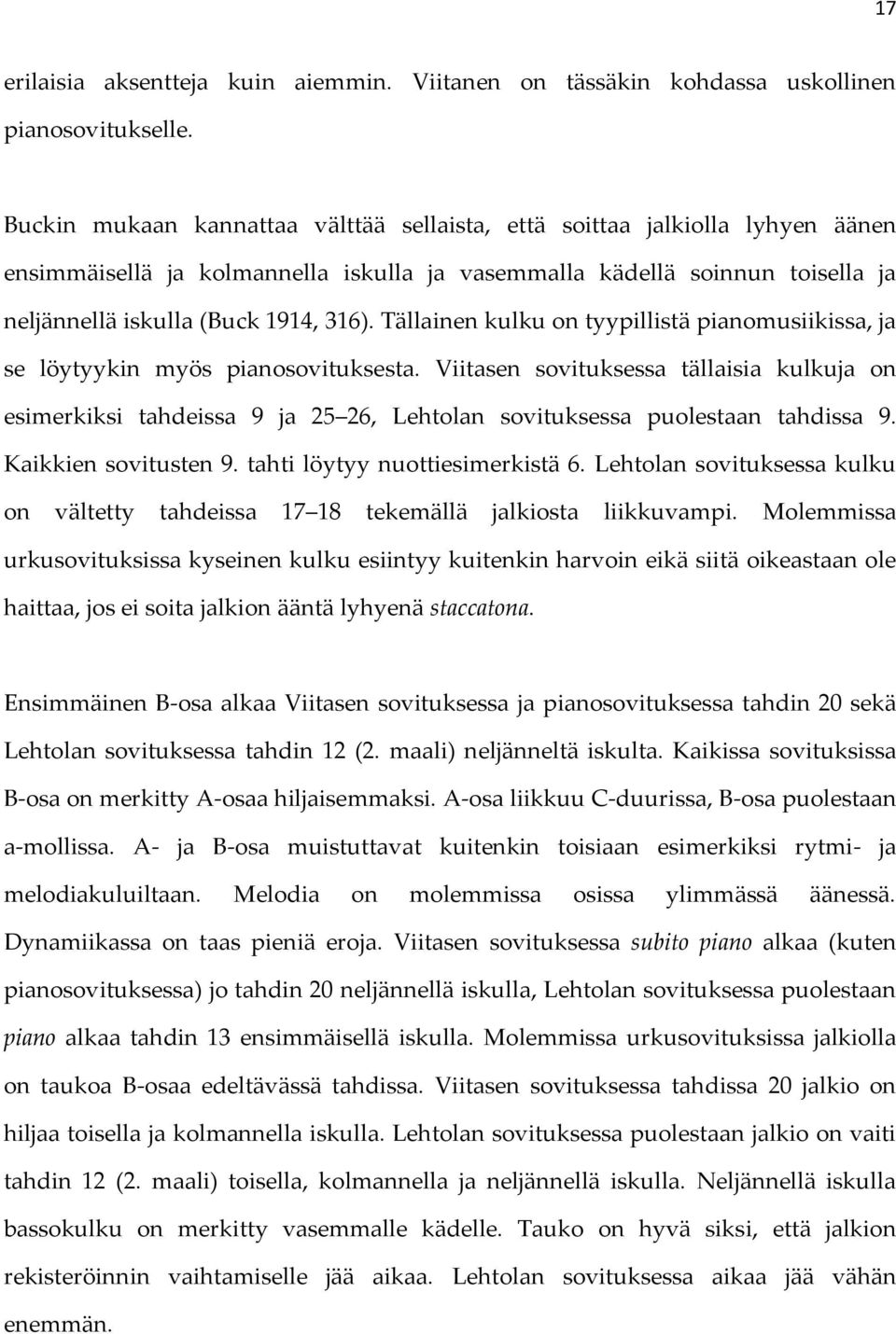 Tällainen kulku on tyypillistä pianomusiikissa, ja se löytyykin myös pianosovituksesta.