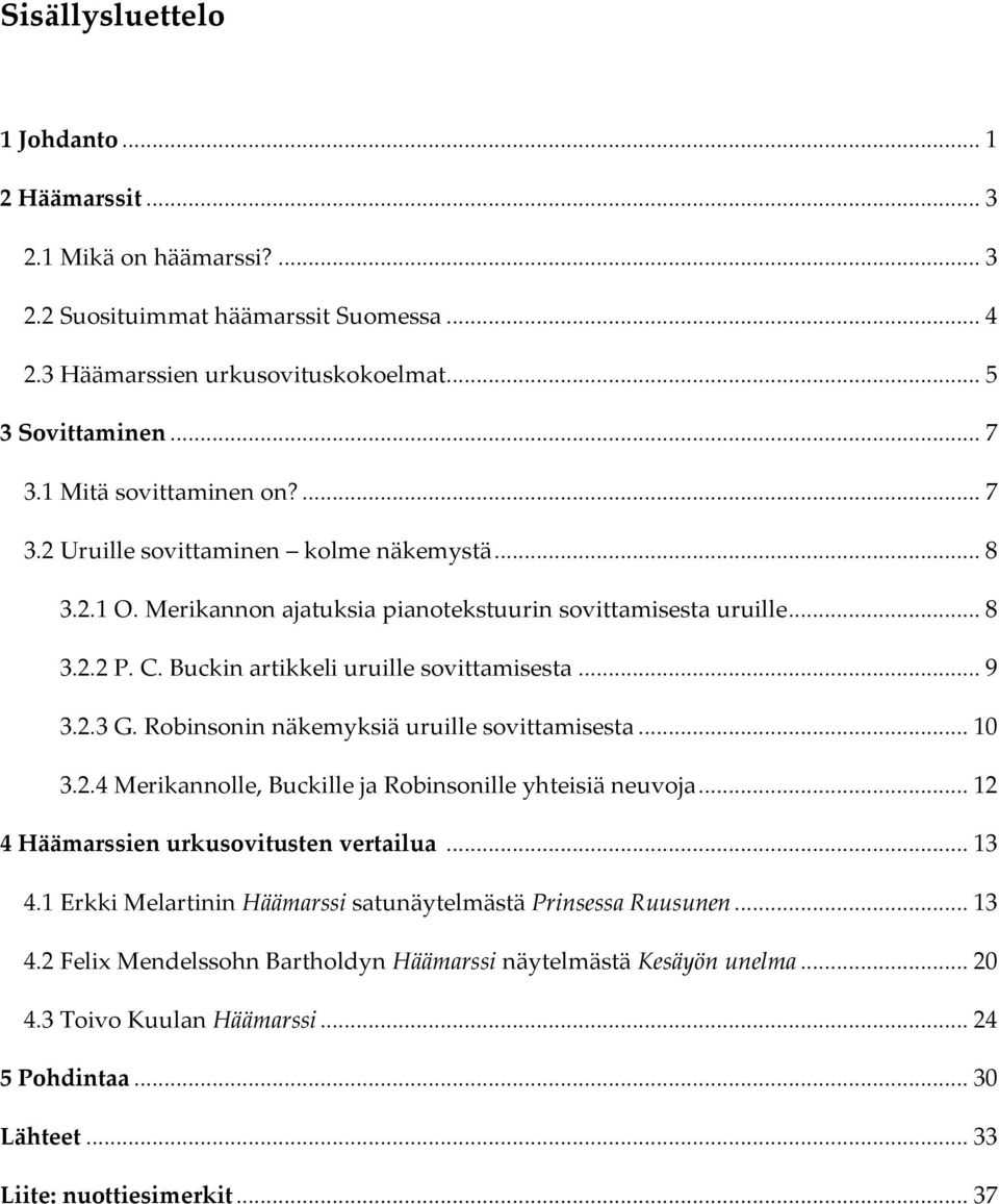 Buckin artikkeli uruille sovittamisesta... 9 3.2.3 G. Robinsonin näkemyksiä uruille sovittamisesta... 10 3.2.4 Merikannolle, Buckille ja Robinsonille yhteisiä neuvoja.