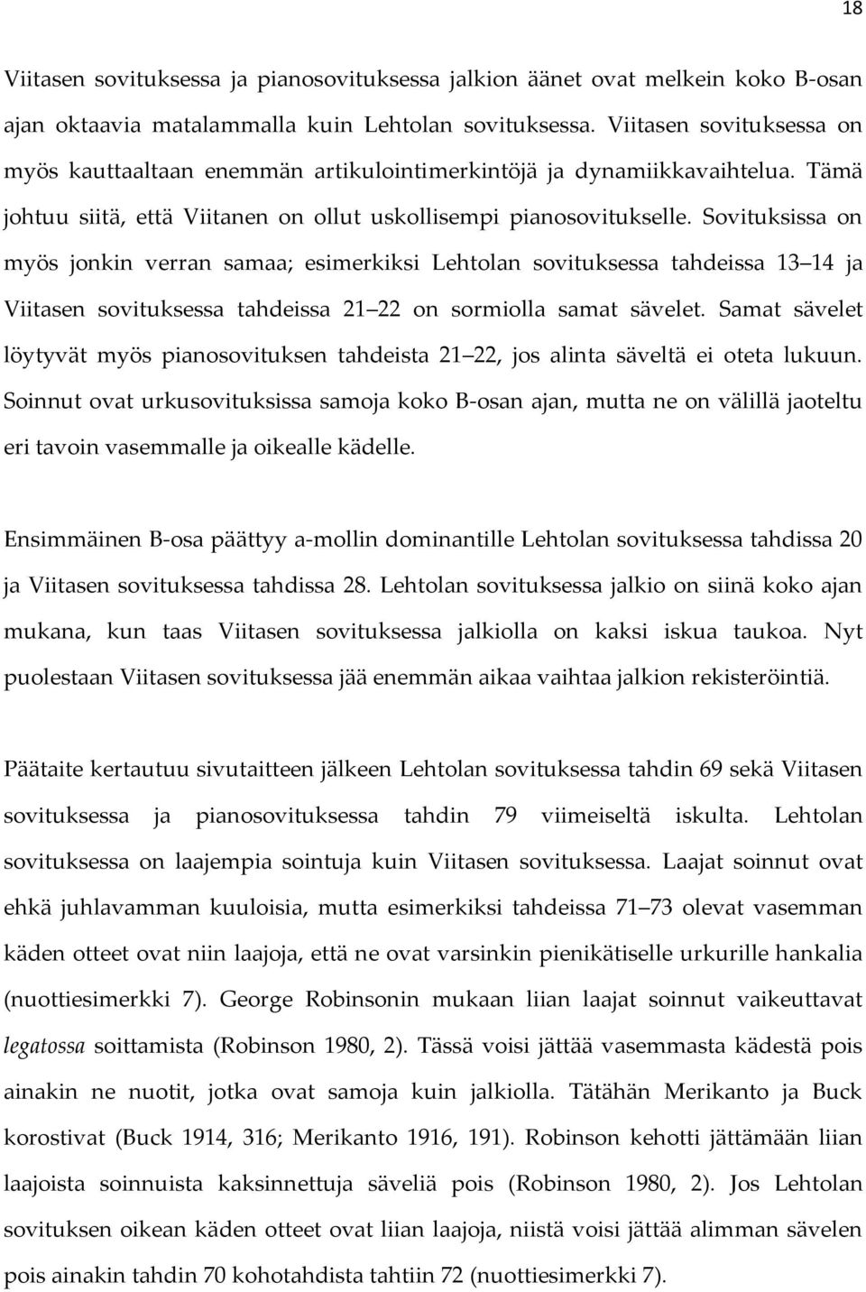 Sovituksissa on myös jonkin verran samaa; esimerkiksi Lehtolan sovituksessa tahdeissa 13 14 ja Viitasen sovituksessa tahdeissa 21 22 on sormiolla samat sävelet.