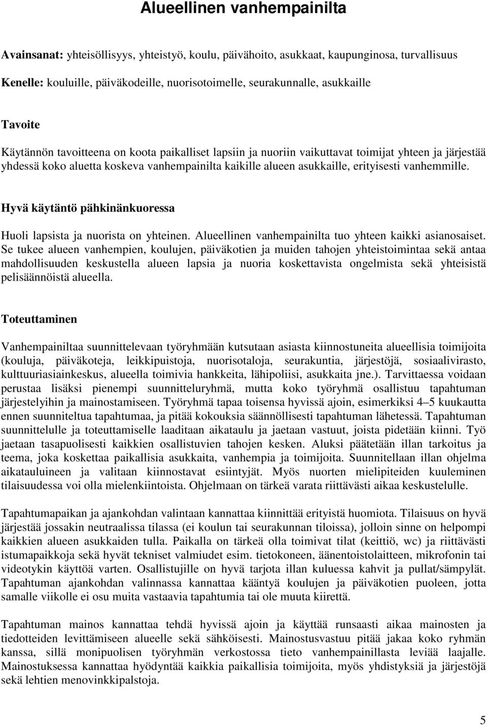 vanhemmille. Hyvä käytäntö pähkinänkuoressa Huoli lapsista ja nuorista on yhteinen. Alueellinen vanhempainilta tuo yhteen kaikki asianosaiset.