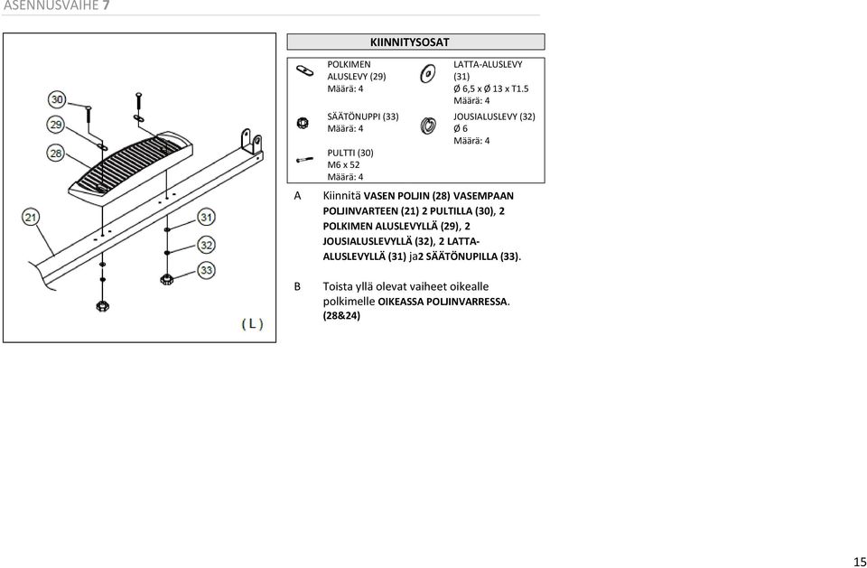 5 Määrä: 4 JOUSIALUSLEVY (32) Ø 6 Määrä: 4 Kiinnitä VASEN POLJIN (28) VASEMPAAN POLJINVARTEEN (21) 2 PULTILLA