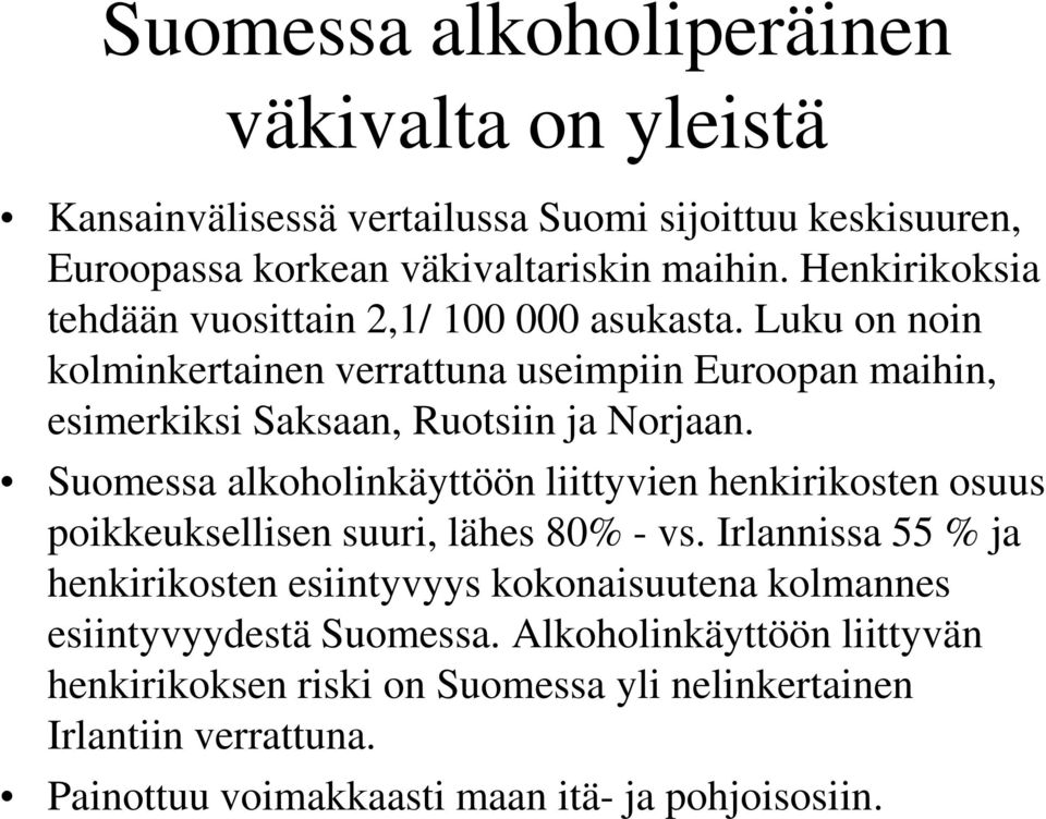Suomessa alkoholinkäyttöön liittyvien henkirikosten osuus poikkeuksellisen suuri, lähes 80% - vs.