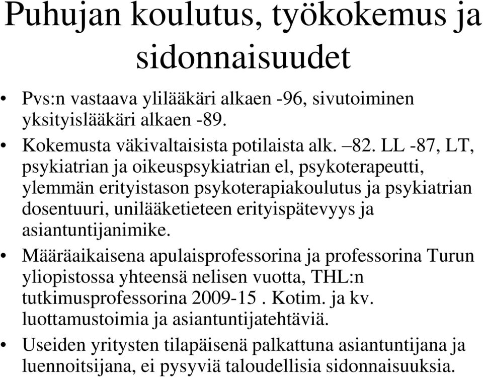 LL -87, LT, psykiatrian ja oikeuspsykiatrian el, psykoterapeutti, ylemmän erityistason psykoterapiakoulutus ja psykiatrian dosentuuri, unilääketieteen