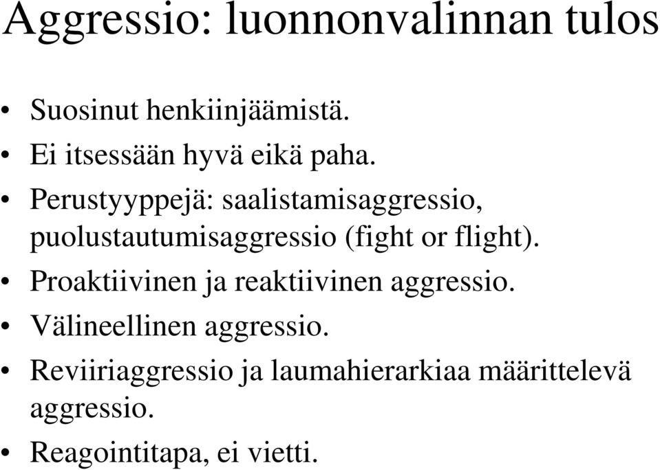 Perustyyppejä: saalistamisaggressio, puolustautumisaggressio (fight or flight).