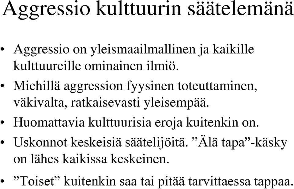 Miehillä aggression fyysinen toteuttaminen, väkivalta, ratkaisevasti yleisempää.