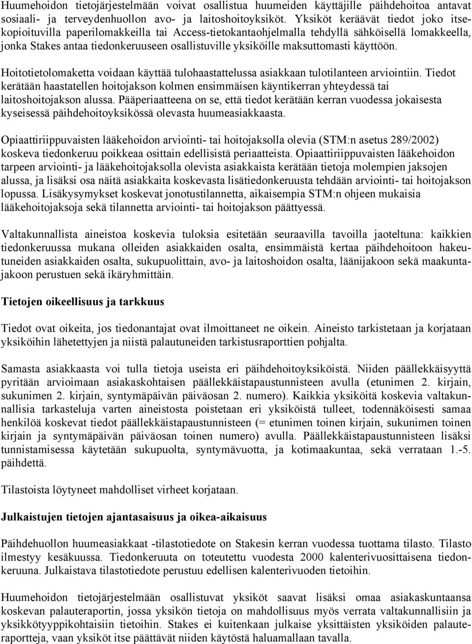 maksuttomasti käyttöön. Hoitotietolomaketta voidaan käyttää tulohaastattelussa asiakkaan tulotilanteen arviointiin.