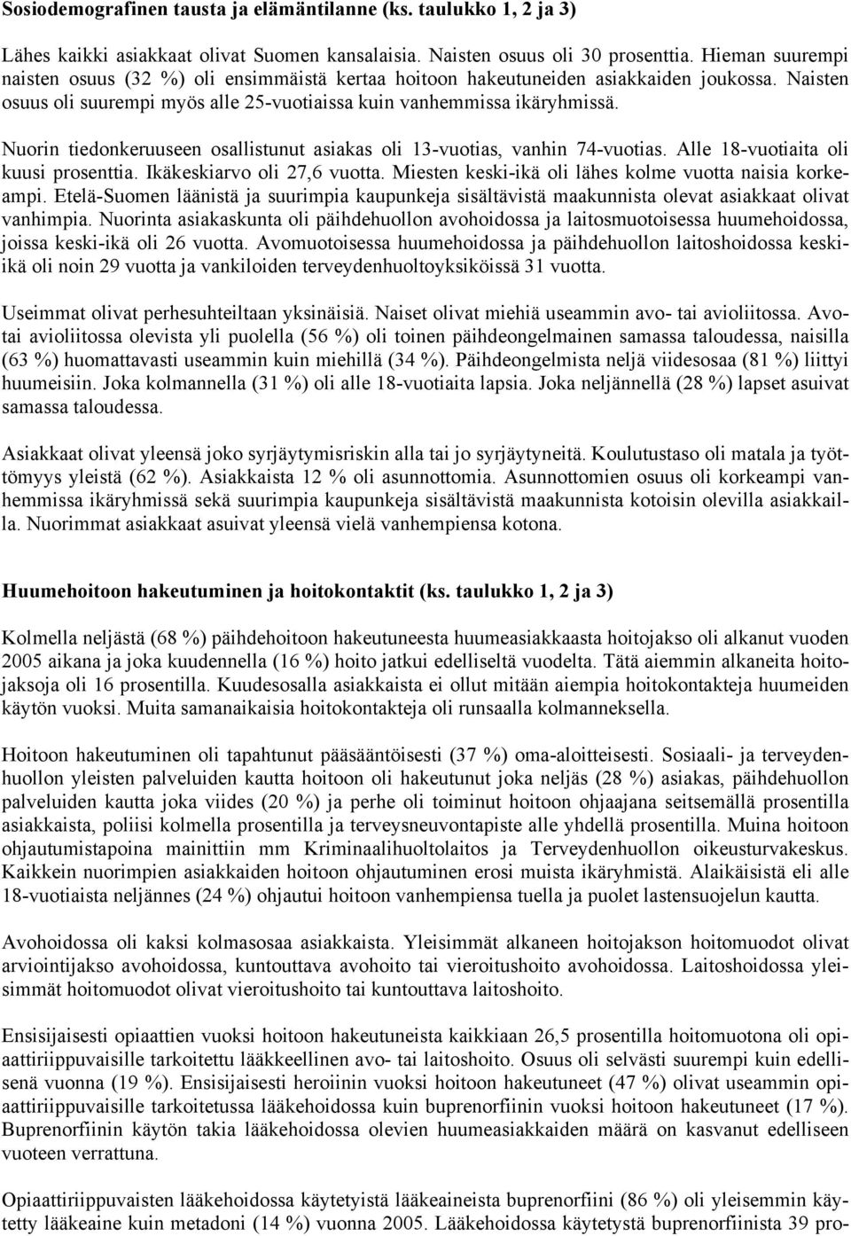 Nuorin tiedonkeruuseen osallistunut asiakas oli 13-vuotias, vanhin 74-vuotias. Alle 18-vuotiaita oli kuusi prosenttia. Ikäkeskiarvo oli 27,6 vuotta.