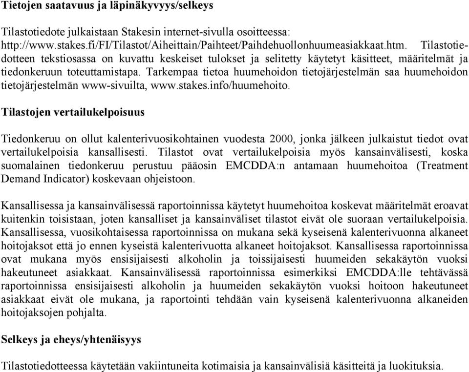 Tarkempaa tietoa huumehoidon tietojärjestelmän saa huumehoidon tietojärjestelmän www-sivuilta, www.stakes.info/huumehoito.