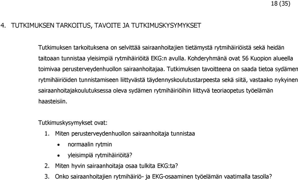 avulla. Kohderyhmänä ovat 56 Kuopion alueella toimivaa perusterveydenhuollon sairaanhoitajaa.