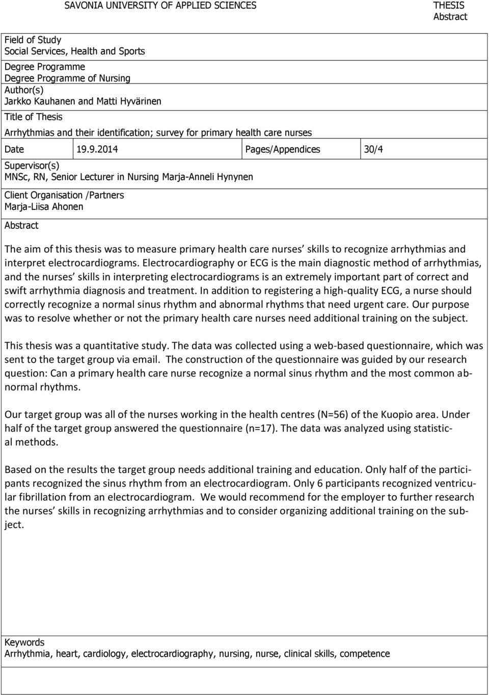 9.2014 Pages/Appendices 30/4 Supervisor(s) MNSc, RN, Senior Lecturer in Nursing Marja-Anneli Hynynen Client Organisation /Partners Marja-Liisa Ahonen Abstract The aim of this thesis was to measure