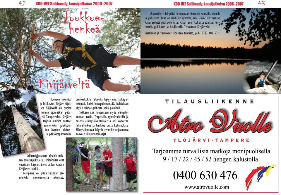 Lisätiedot ja varaukset: Kooveen toimisto, puh. 0207 482 631. Kivijärveltä Kooveen liikuntaja leirikeskus Kivijärvi sijaitsee Ylöjärvellä alle puolen tunnin ajomatkan päässä Tampereelta.
