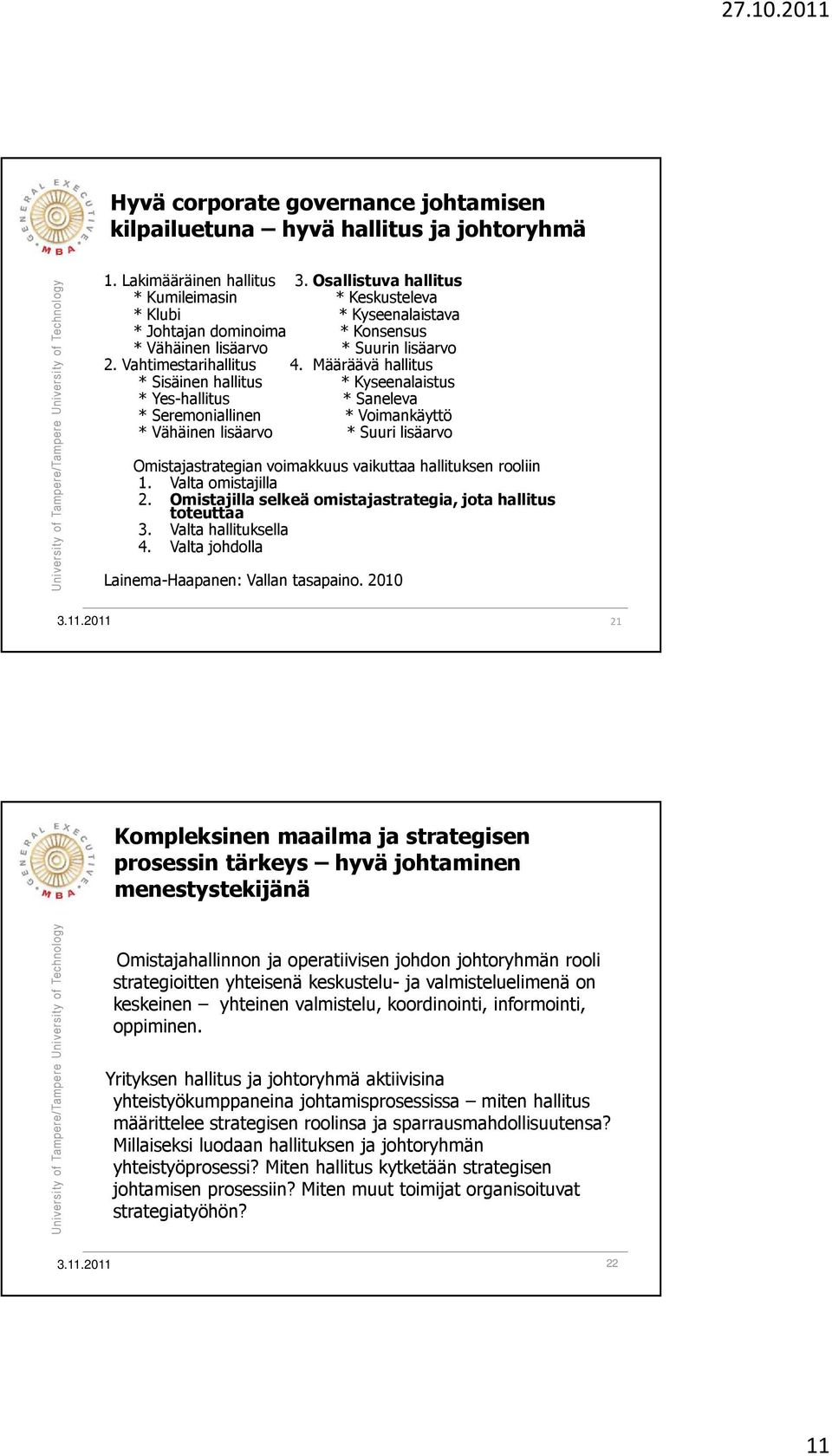 Määräävä hallitus * Sisäinen hallitus * Kyseenalaistus * Yes-hallitus * Saneleva * Seremoniallinen * Voimankäyttö * Vähäinen lisäarvo * Suuri lisäarvo Omistajastrategian voimakkuus vaikuttaa