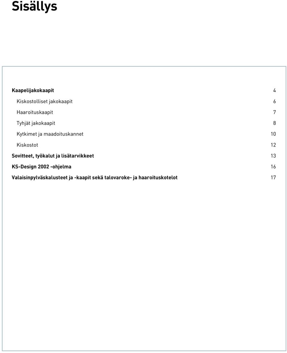 Kiskostot 12 Sovitteet, työkalut ja lisätarvikkeet 13 KS-Design 2002