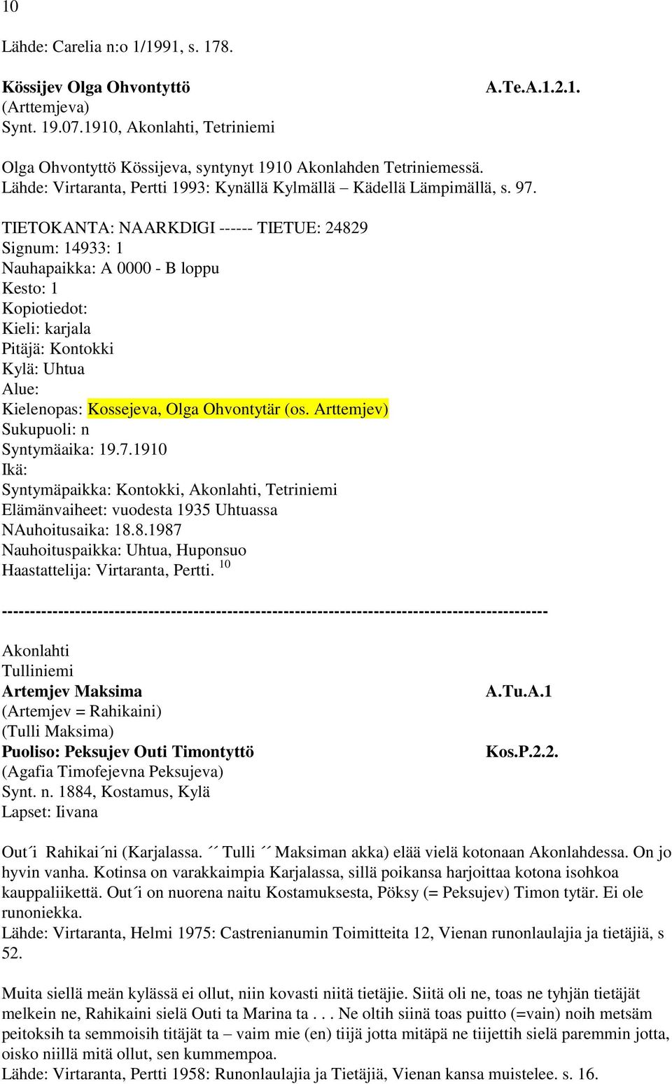 TIETOKANTA: NAARKDIGI ------ TIETUE: 24829 Signum: 14933: 1 Nauhapaikka: A 0000 - B loppu Kesto: 1 Kopiotiedot: Kieli: karjala Pitäjä: Kontokki Kylä: Uhtua Alue: Kielenopas: Kossejeva, Olga