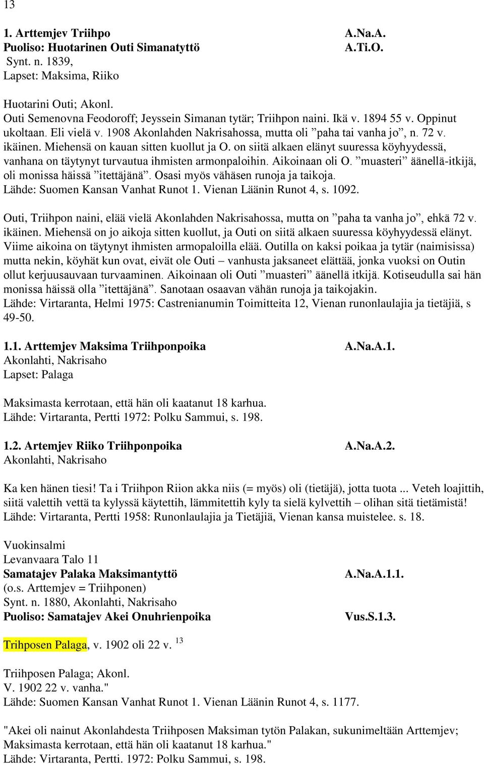 Miehensä on kauan sitten kuollut ja O. on siitä alkaen elänyt suuressa köyhyydessä, vanhana on täytynyt turvautua ihmisten armonpaloihin. Aikoinaan oli O.