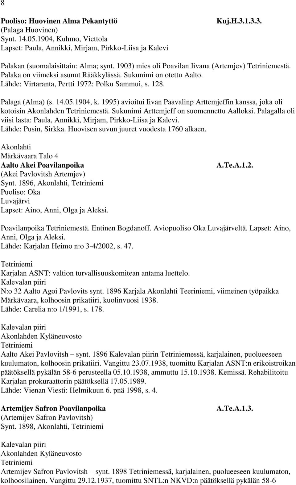 1904, k. 1995) avioitui Iivan Paavalinp Arttemjeffin kanssa, joka oli kotoisin Akonlahden Tetriniemestä. Sukunimi Arttemjeff on suomennettu Aalloksi.