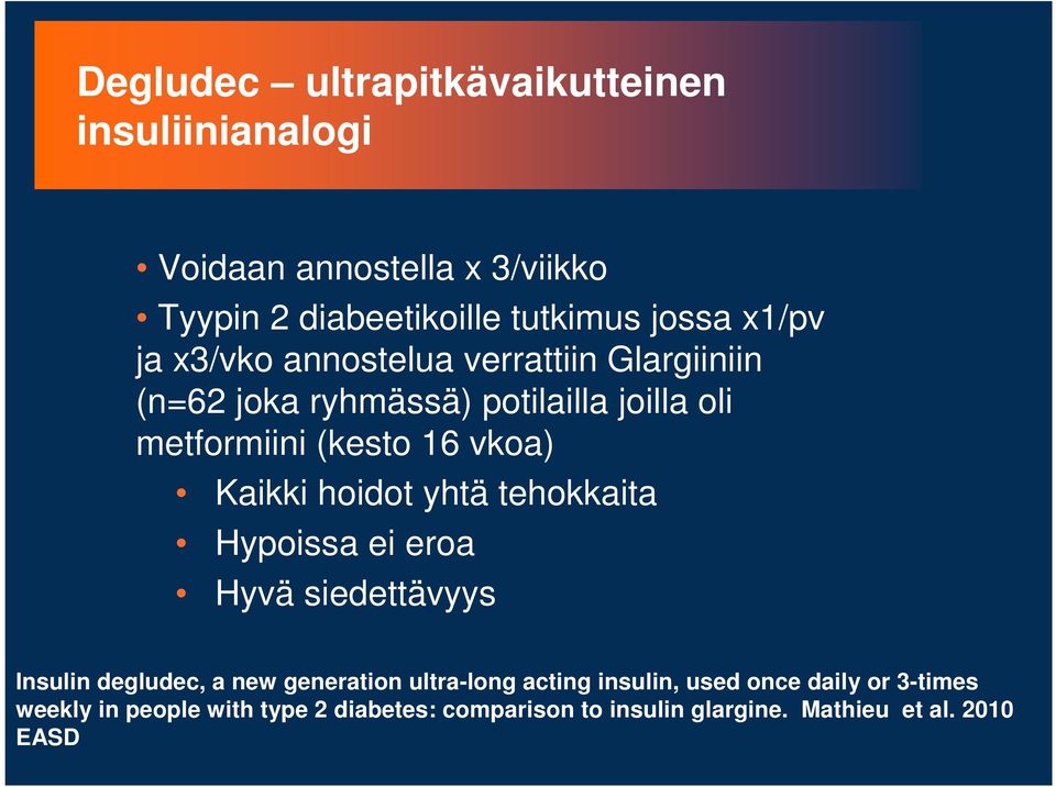 Kaikki hoidot yhtä tehokkaita Hypoissa ei eroa Hyvä siedettävyys Insulin degludec, a new generation ultra-long acting