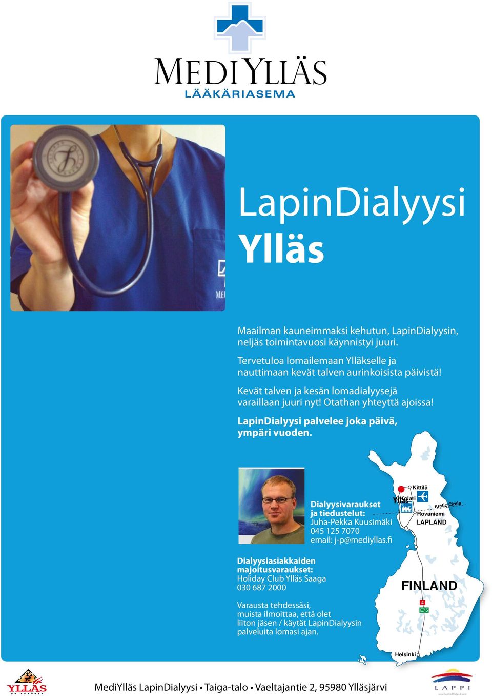 LapinDialyysi palvelee joka päivä, ympäri vuoden. Kittilä Dialyysivaraukset ja tiedustelut: Juha-Pekka Kuusimäki 045 125 7070 email: j-p@mediyllas.