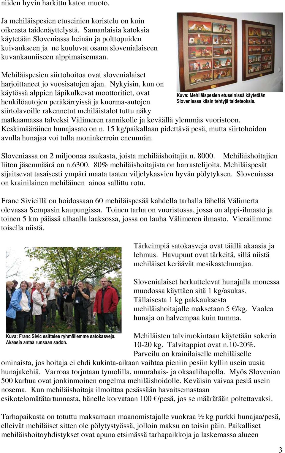 Mehiläispesien siirtohoitoa ovat slovenialaiset harjoittaneet jo vuosisatojen ajan.