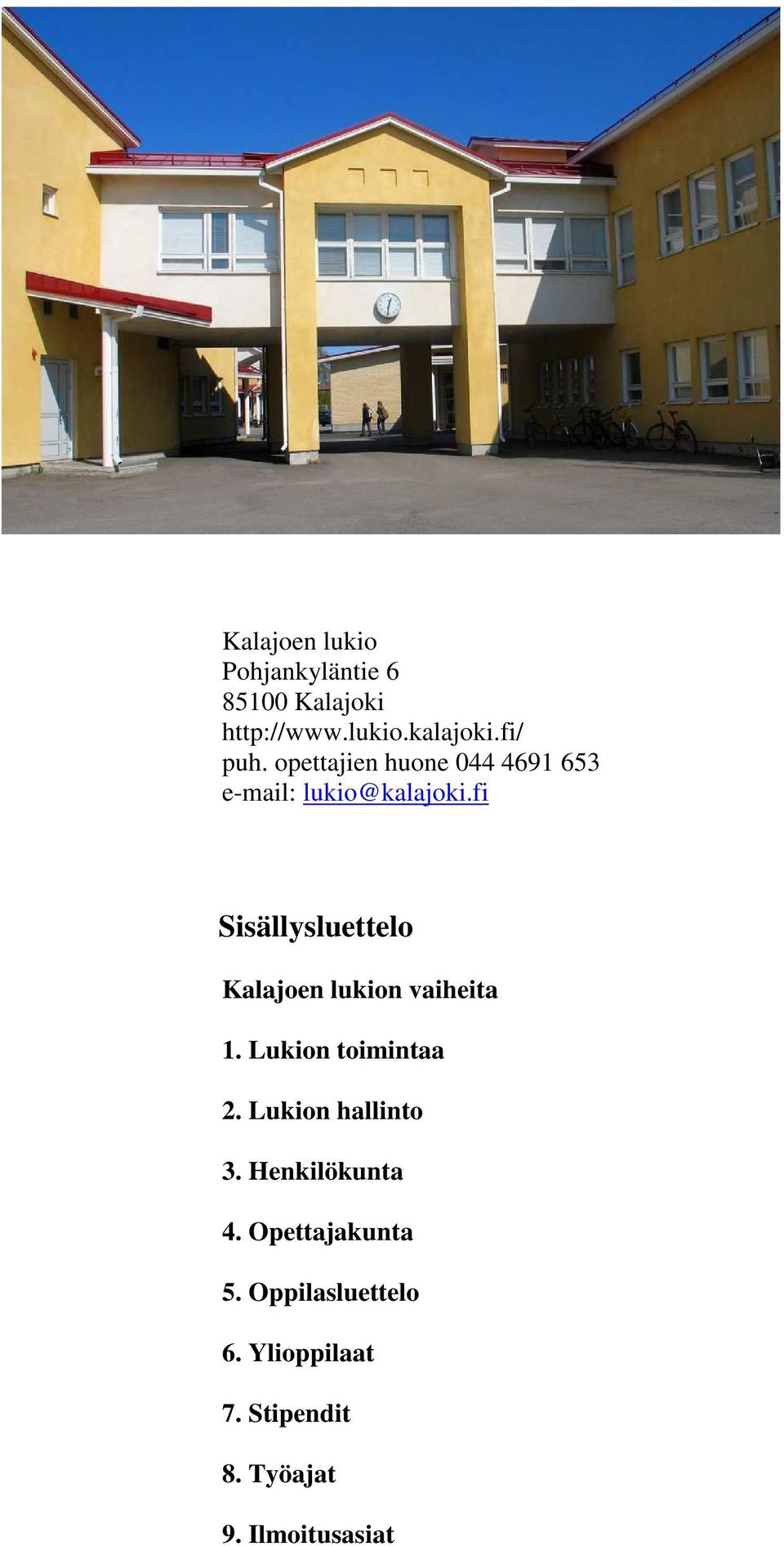 fi Sisällysluettelo Kalajoen lukion vaiheita 1. Lukion toimintaa 2.