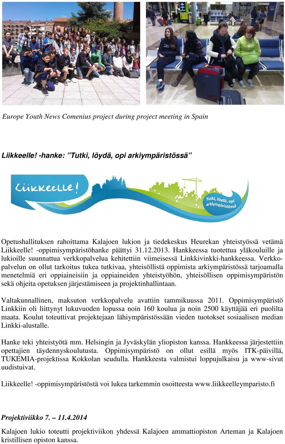 Hankkeessa tuotettua yläkouluille ja lukioille suunnattua verkkopalvelua kehitettiin viimeisessä Linkkivinkki-hankkeessa.