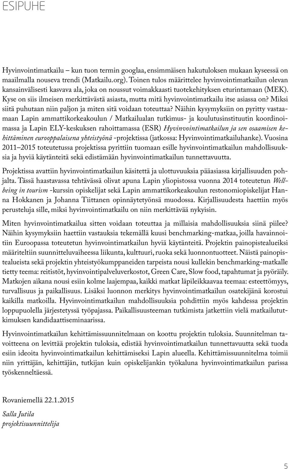 Kyse on siis ilmeisen merkittävästä asiasta, mutta mitä hyvinvointimatkailu itse asiassa on? Miksi siitä puhutaan niin paljon ja miten sitä voidaan toteuttaa?