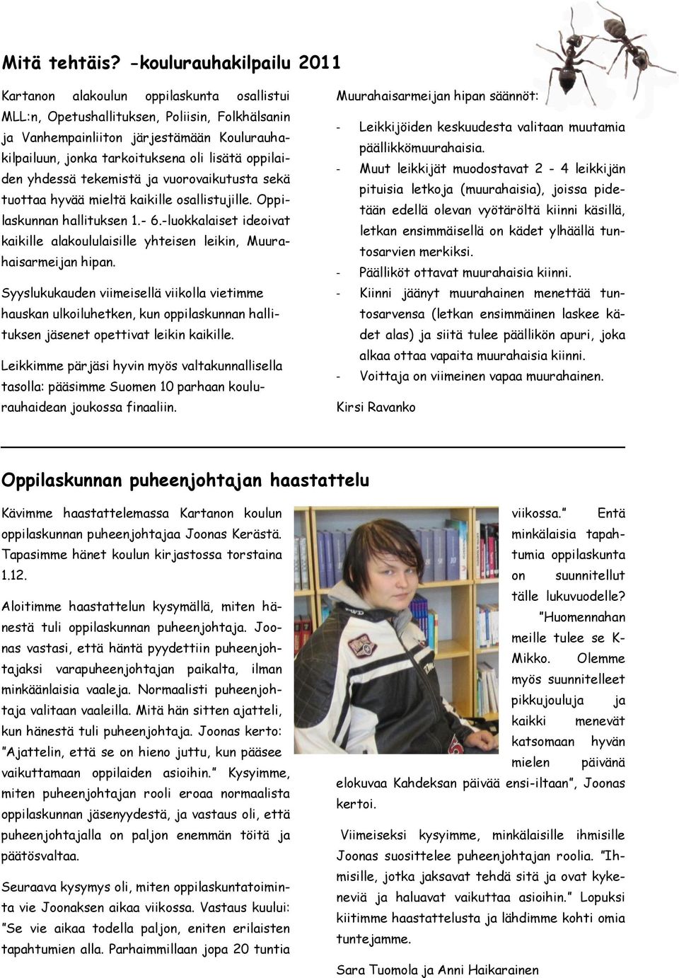 lisätä oppilaiden yhdessä tekemistä ja vuorovaikutusta sekä tuottaa hyvää mieltä kaikille osallistujille. Oppilaskunnan hallituksen 1.- 6.