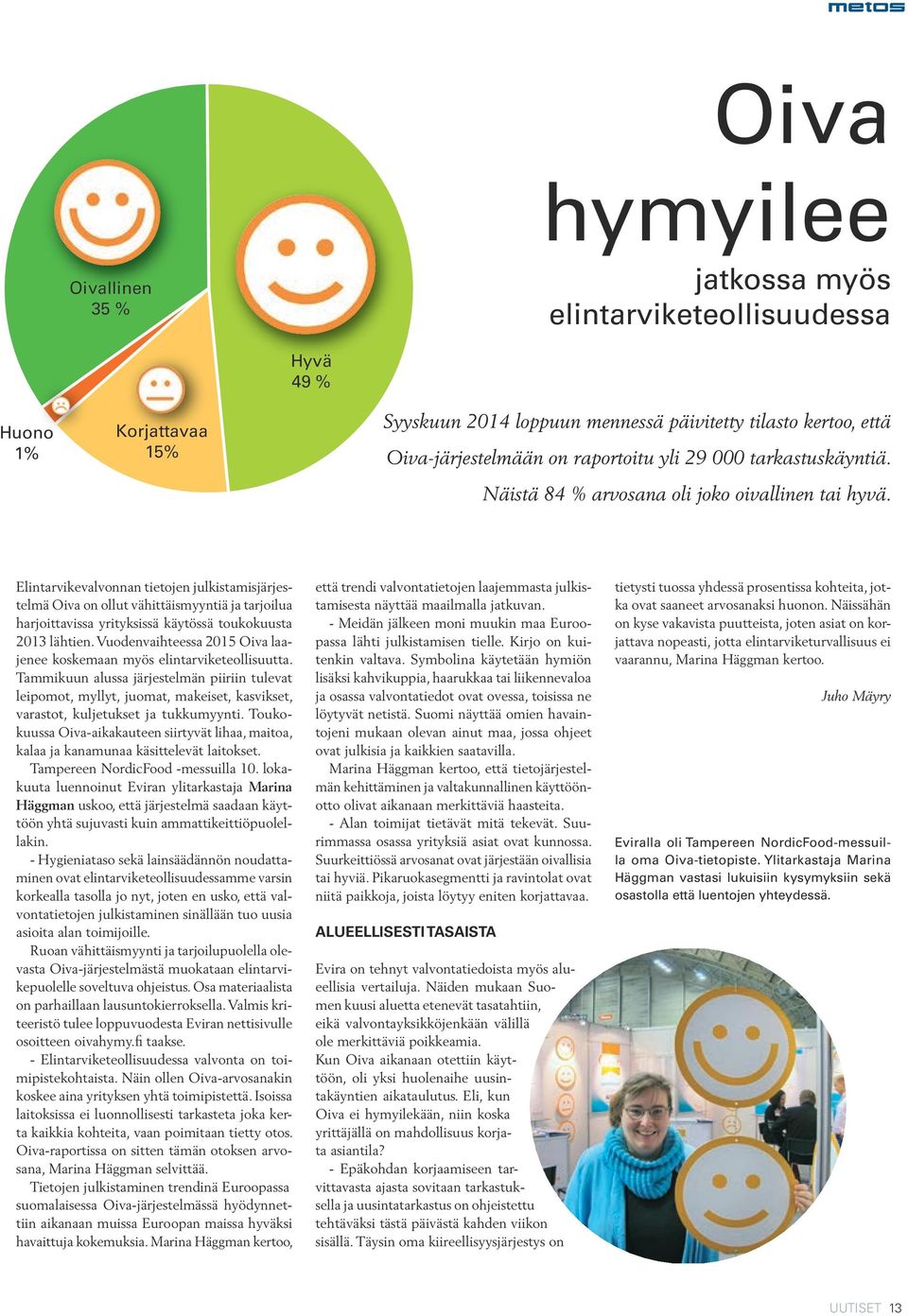 Elintarvikevalvonnan tietojen julkistamisjärjestelmä Oiva on ollut vähittäismyyntiä ja tarjoilua harjoittavissa yrityksissä käytössä toukokuusta 2013 lähtien.