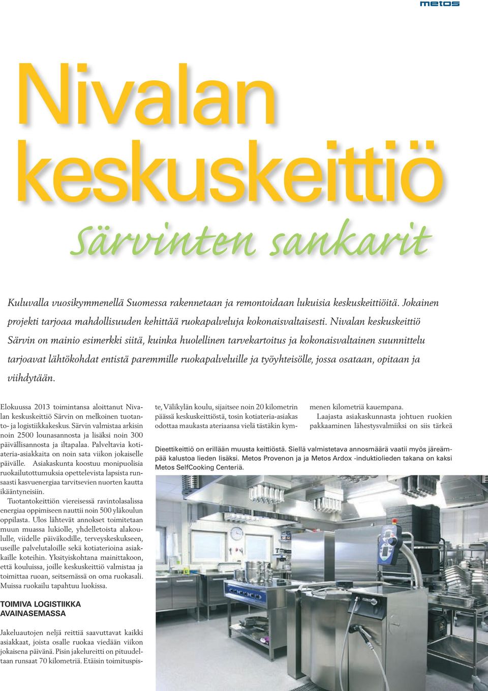 Nivalan keskuskeittiö Särvin on mainio esimerkki siitä, kuinka huolellinen tarvekartoitus ja kokonaisvaltainen suunnittelu tarjoavat lähtökohdat entistä paremmille ruokapalveluille ja työyhteisölle,
