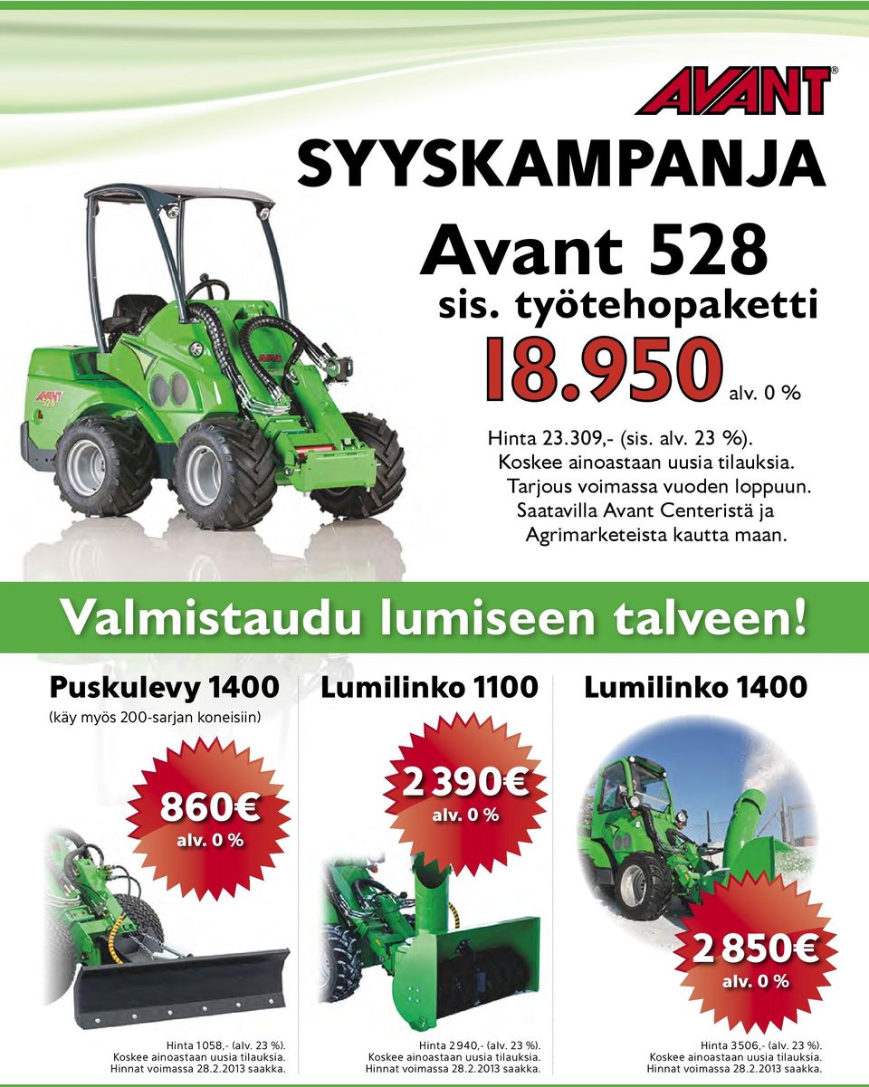 Puskulevy 1400 (käy myös 200-sarjan koneisiin) Lumilinko 1100 Lumilinko 1400 860 alv. 0 % 2 390 alv. 0 % 2 850 alv. 0 % Hinta 1 058,- (alv. 23 %).