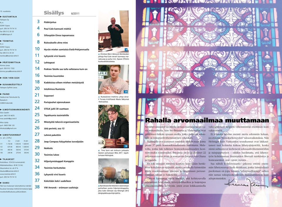 fi PÄÄTOIMITTAJA Kimmo Janas 11 Lyhyestä virsi kaunis 12 Lehtopeat Christian Men's Network Worldwiden johtaja Paul Cole vieraili Suomessa marraskuussa ja puhui mm. Espoon STELKin kuukausikokouksessa.