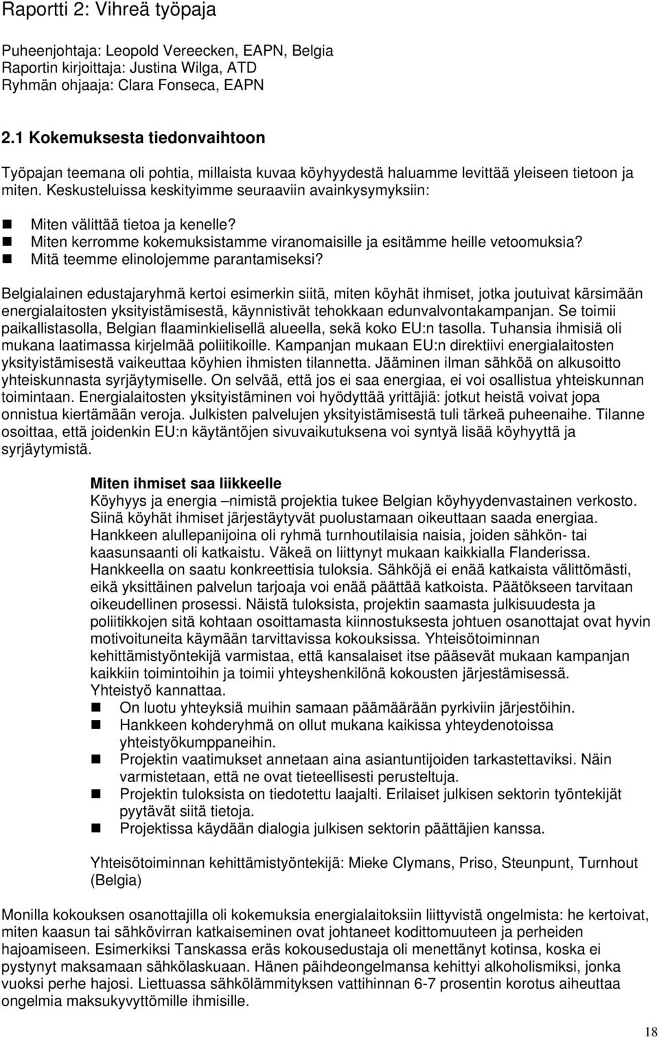 Keskusteluissa keskityimme seuraaviin avainkysymyksiin: Miten välittää tietoa ja kenelle? Miten kerromme kokemuksistamme viranomaisille ja esitämme heille vetoomuksia?