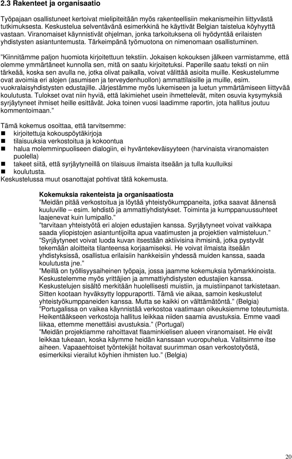 Tärkeimpänä työmuotona on nimenomaan osallistuminen. Kiinnitämme paljon huomiota kirjoitettuun tekstiin.