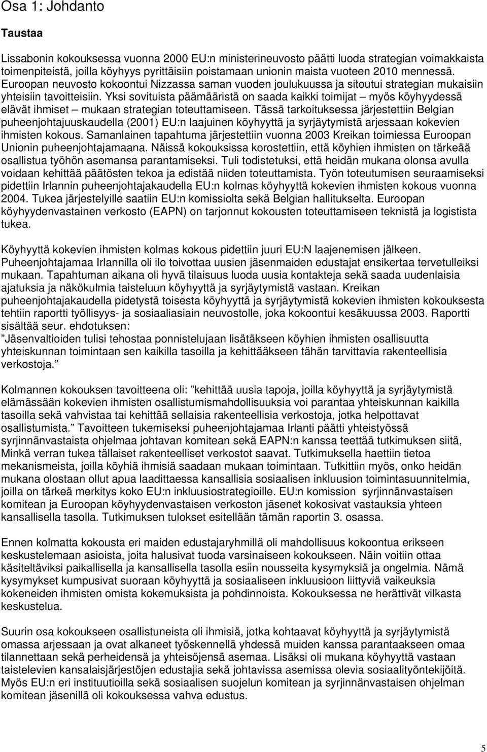 Yksi sovituista päämääristä on saada kaikki toimijat myös köyhyydessä elävät ihmiset mukaan strategian toteuttamiseen.