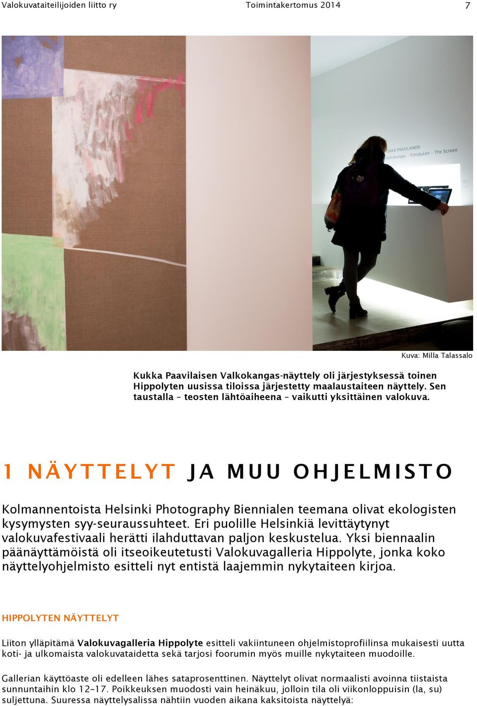 1 NÄYTTELYT JA MUU OHJELMISTO Kolmannentoista Helsinki Photography Biennialen teemana olivat ekologisten kysymysten syy-seuraussuhteet.