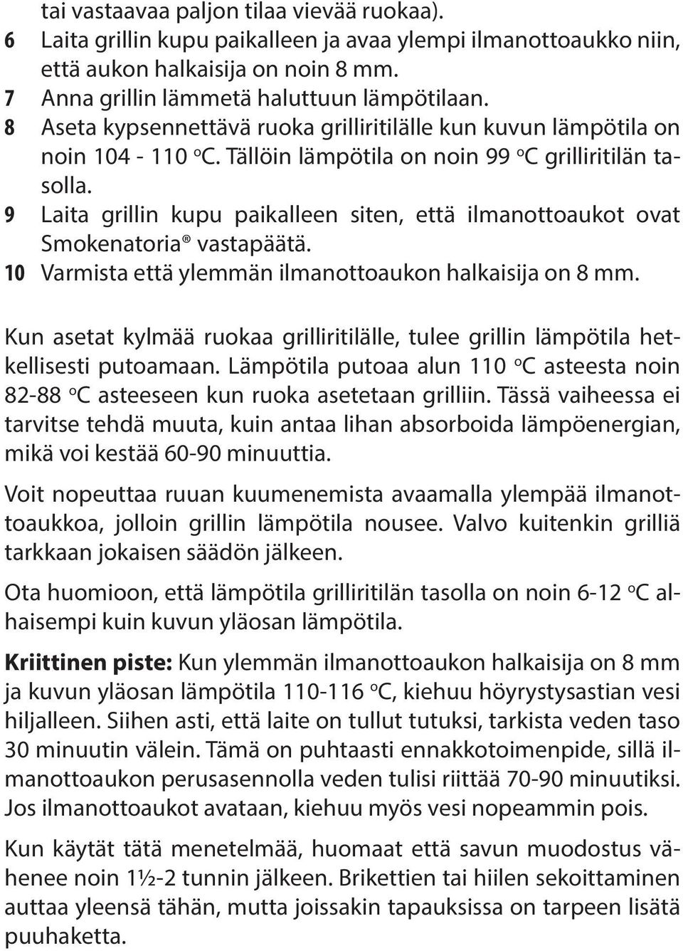 9 Laita grillin kupu paikalleen siten, että ilmanottoaukot ovat Smokenatoria vastapäätä. 10 Varmista että ylemmän ilmanottoaukon halkaisija on 8 mm.