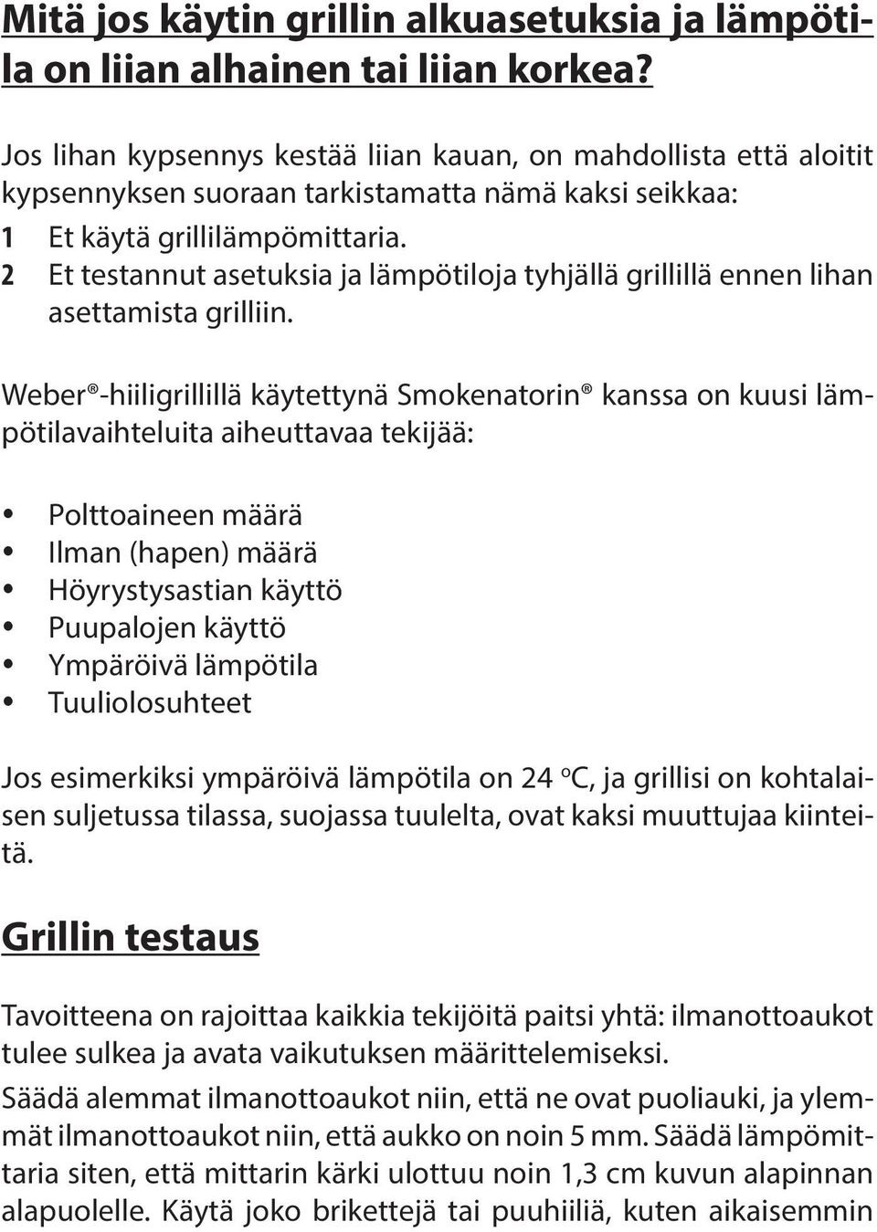 2 Et testannut asetuksia ja lämpötiloja tyhjällä grillillä ennen lihan asettamista grilliin.