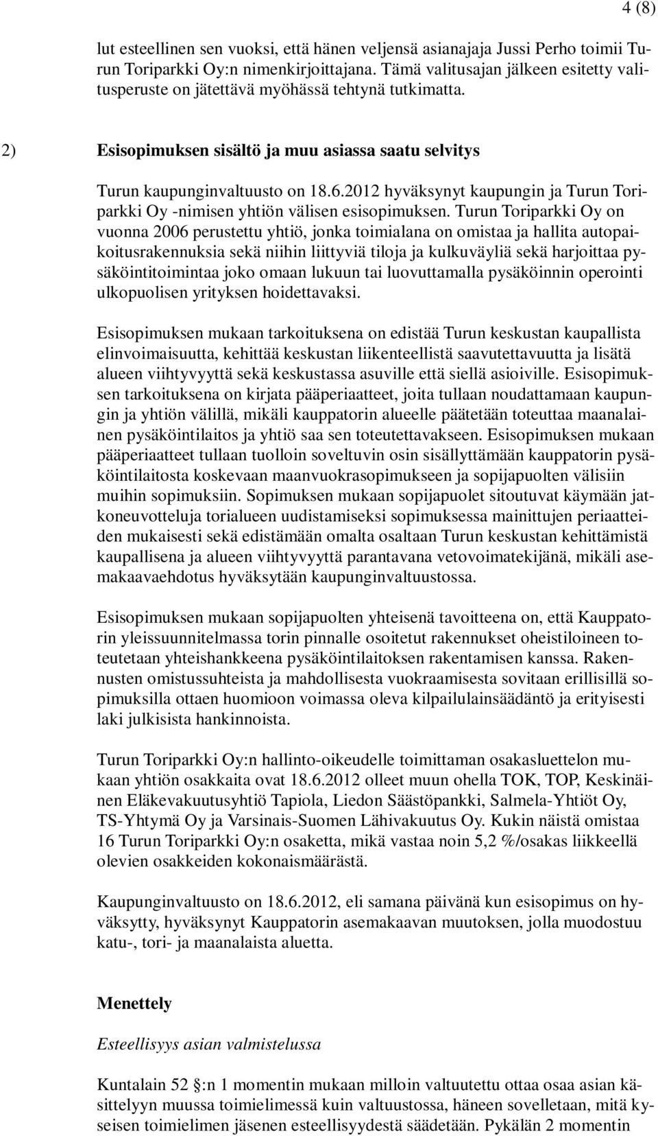 2012 hyväksynyt kaupungin ja Turun Toriparkki Oy -nimisen yhtiön välisen esisopimuksen.