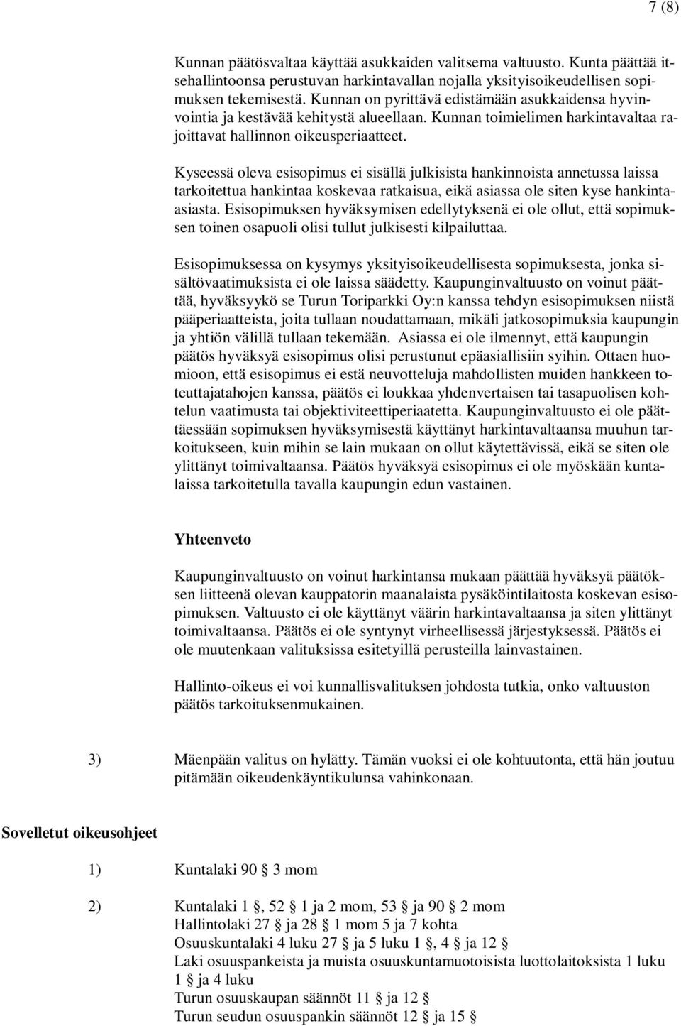 Kyseessä oleva esisopimus ei sisällä julkisista hankinnoista annetussa laissa tarkoitettua hankintaa koskevaa ratkaisua, eikä asiassa ole siten kyse hankintaasiasta.