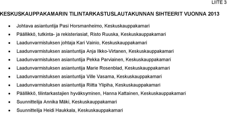 Parviainen, Keskuskauppakamari Laadunvarmistuksen asiantuntija Marie Rosenblad, Keskuskauppakamari Laadunvarmistuksen asiantuntija Ville Vasama, Keskuskauppakamari Laadunvarmistuksen asiantuntija