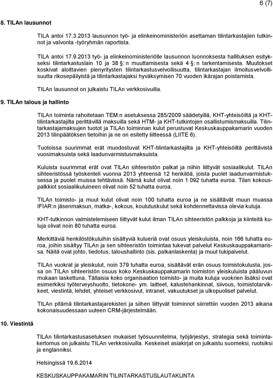 Muutokset koskivat aloittavien pienyritysten tilintarkastusvelvollisuutta, tilintarkastajan ilmoitusvelvollisuutta rikosepäilyistä ja tilintarkastajaksi hyväksymisen 70 vuoden ikärajan poistamista.