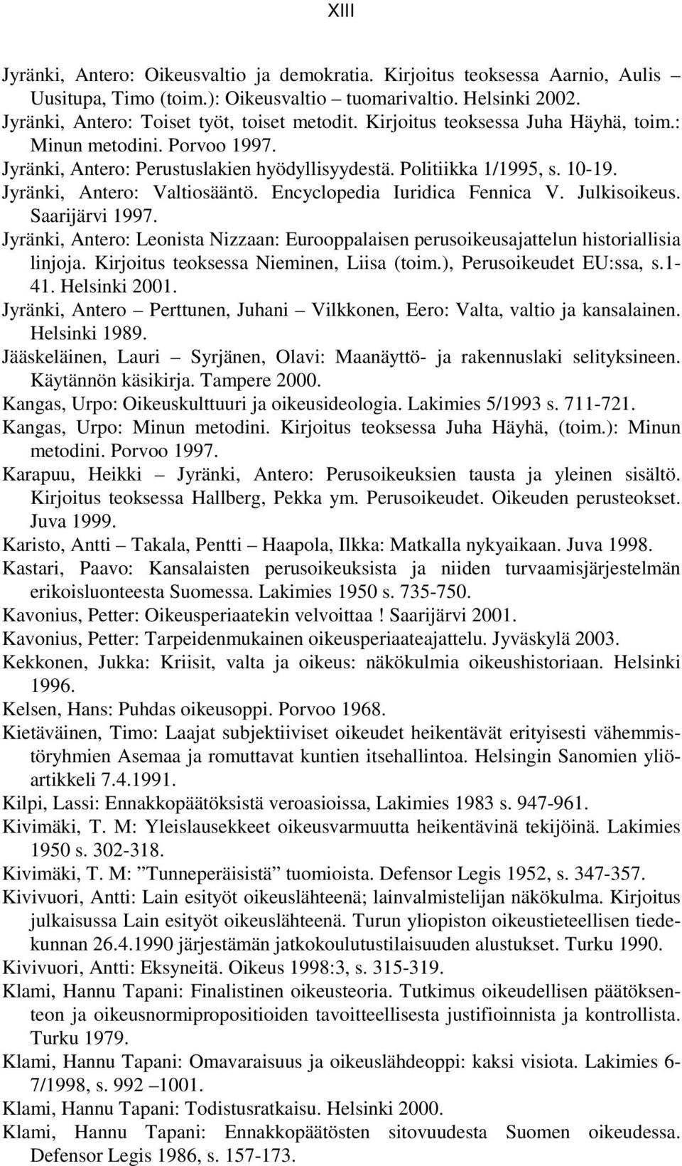 Encyclopedia Iuridica Fennica V. Julkisoikeus. Saarijärvi 1997. Jyränki, Antero: Leonista Nizzaan: Eurooppalaisen perusoikeusajattelun historiallisia linjoja.