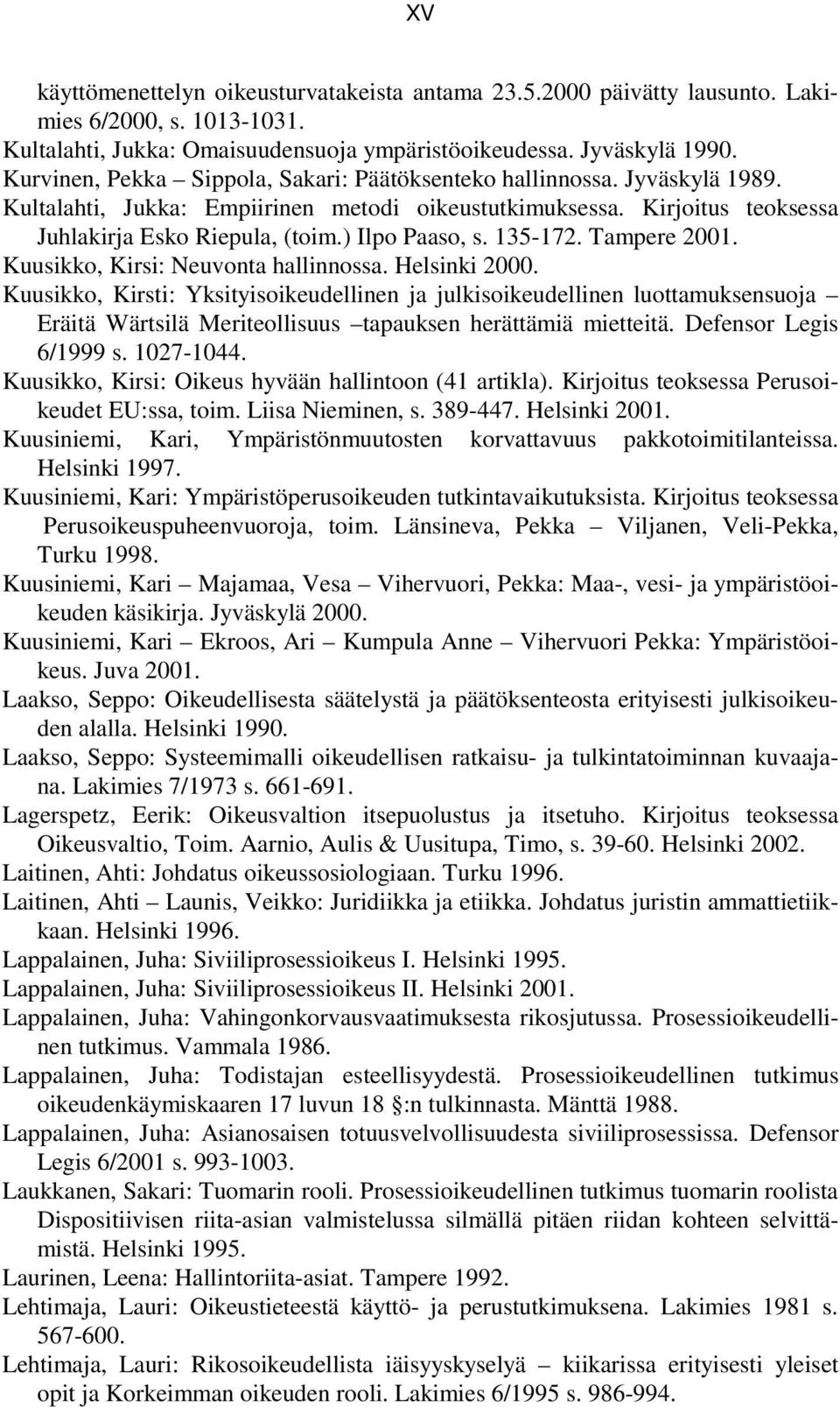 ) Ilpo Paaso, s. 135-172. Tampere 2001. Kuusikko, Kirsi: Neuvonta hallinnossa. Helsinki 2000.