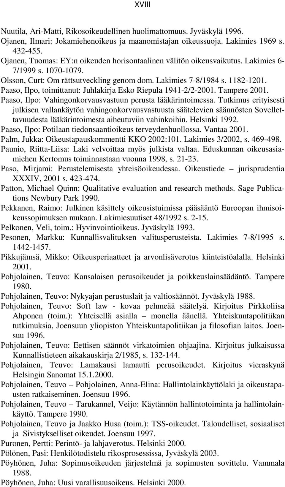 Paaso, Ilpo, toimittanut: Juhlakirja Esko Riepula 1941-2/2-2001. Tampere 2001. Paaso, Ilpo: Vahingonkorvausvastuun perusta lääkärintoimessa.