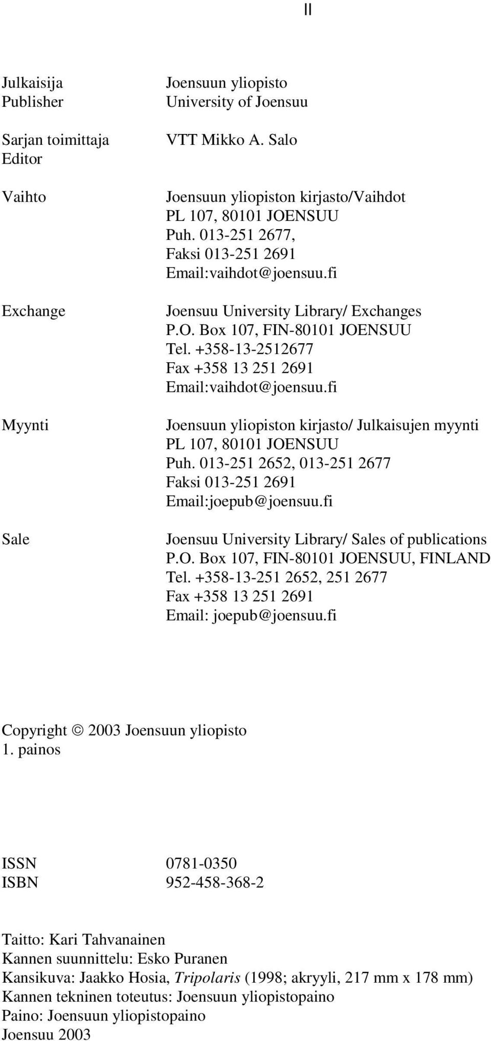 fi Joensuun yliopiston kirjasto/ Julkaisujen myynti PL 107, 80101 JOENSUU Puh. 013-251 2652, 013-251 2677 Faksi 013-251 2691 Email:joepub@joensuu.