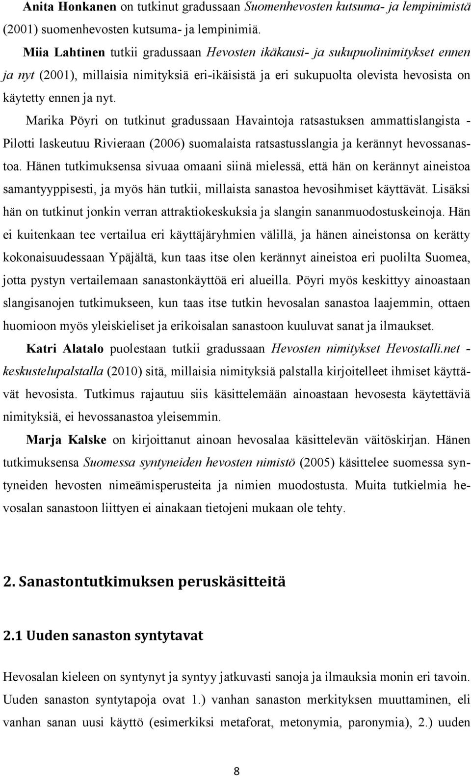 Marika Pöyri on tutkinut gradussaan Havaintoja ratsastuksen ammattislangista - Pilotti laskeutuu Rivieraan (2006) suomalaista ratsastusslangia ja kerännyt hevossanastoa.