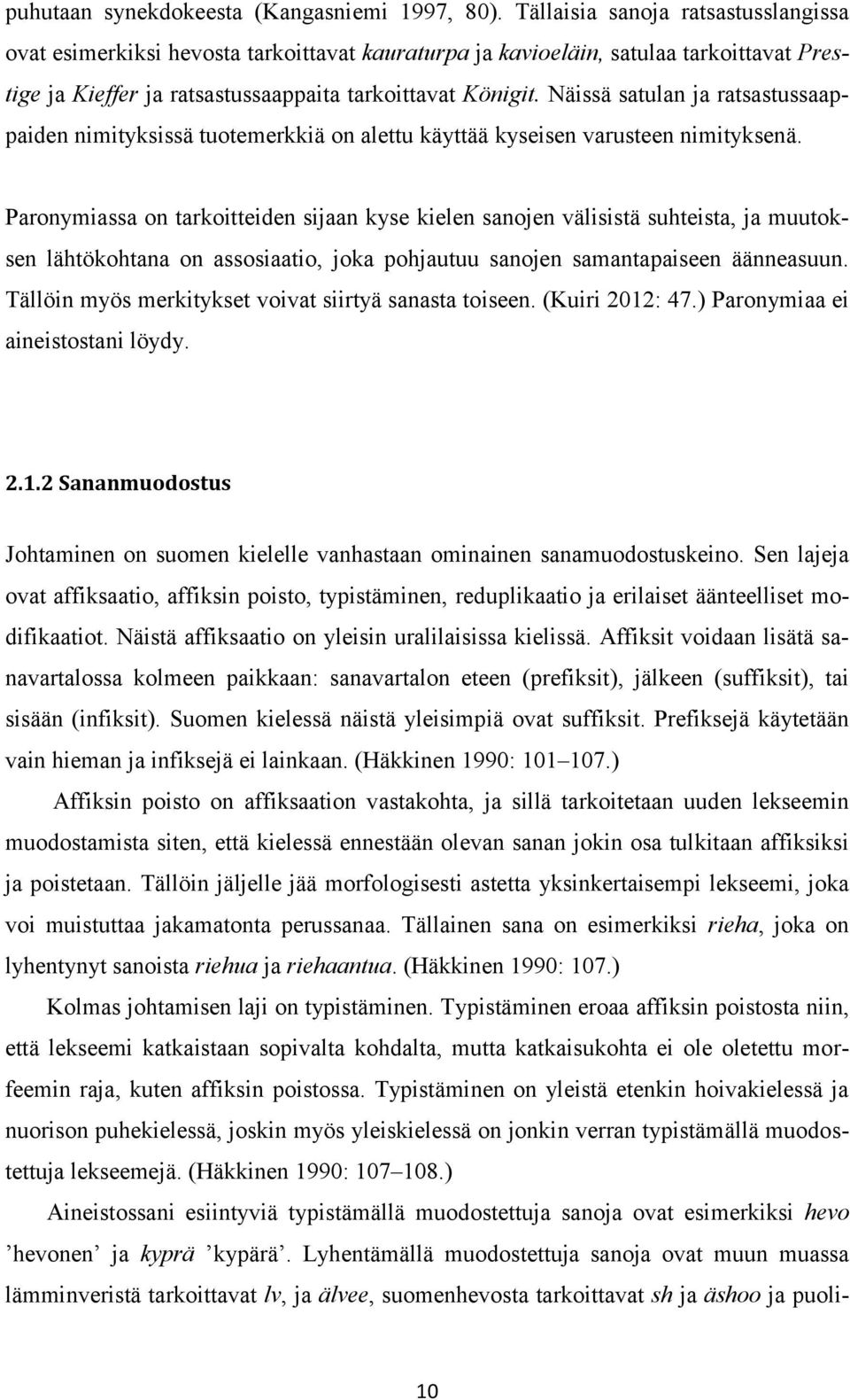 Näissä satulan ja ratsastussaappaiden nimityksissä tuotemerkkiä on alettu käyttää kyseisen varusteen nimityksenä.