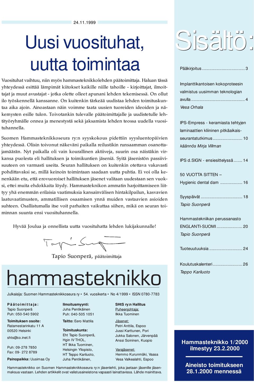 On ollut ilo työskennellä kanssanne. On kuitenkin tärkeää uudistaa lehden toimituskuntaa aika ajoin. Ainoastaan näin voimme taata uusien tuoreiden ideoiden ja näkemysten esille tulon.