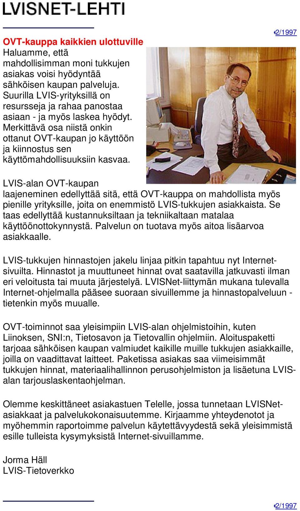 LVIS-alan OVT-kaupan laajeneminen edellyttää sitä, että OVT-kauppa on mahdollista myös pienille yrityksille, joita on enemmistö LVIS-tukkujen asiakkaista.